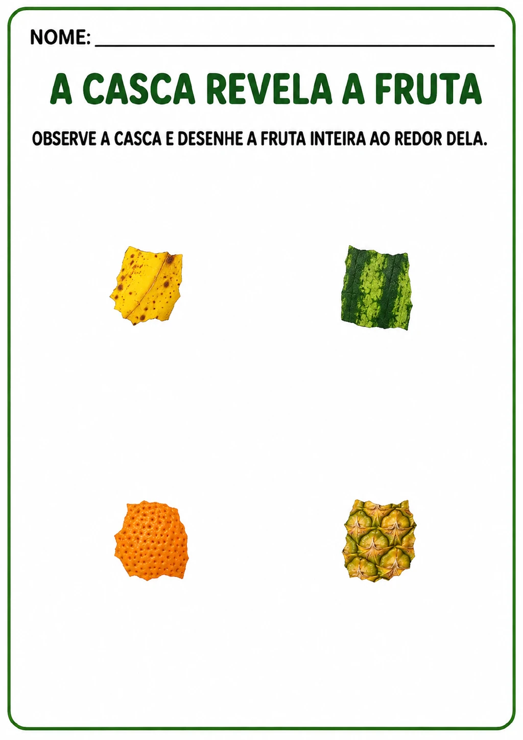 Quatro cascas coloridas de banana, melancia, laranja e abacaxi em espaços amplos em branco para desenhar as frutas inteiras.