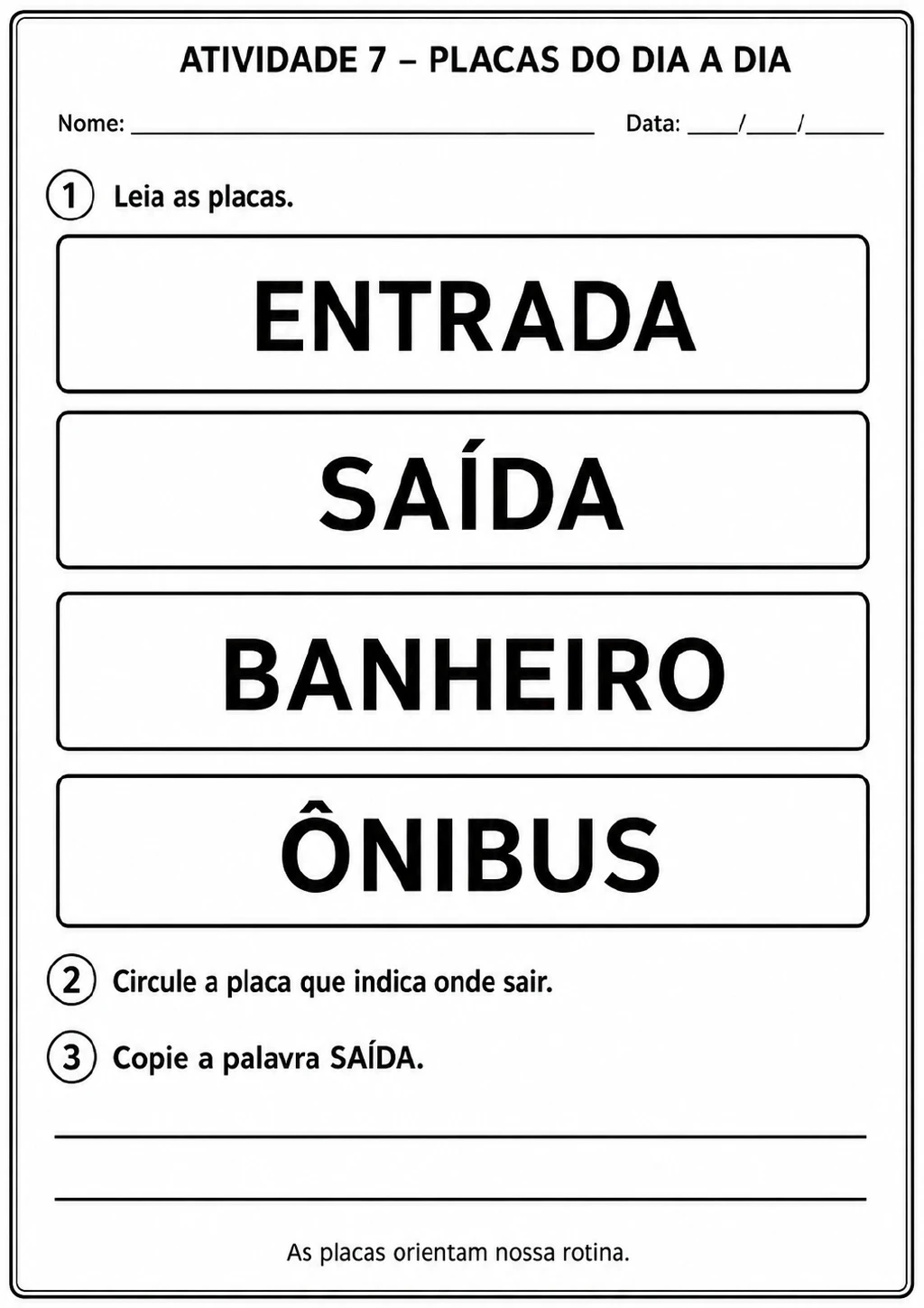 Quatro placas grandes com as palavras ENTRADA, SAÍDA, BANHEIRO e ÔNIBUS, com comando para circular SAÍDA e copiá-la.